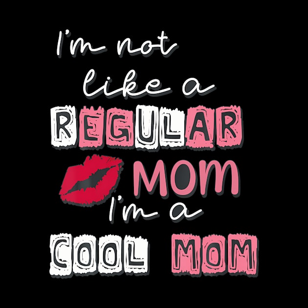 Im Not Like A Regular Mom Im A Cool-Mom Funny Mothers Day by Cristian Torres