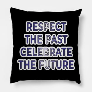 Respect the Past, Celebrate the Future" Apparel and Accessories Pillow