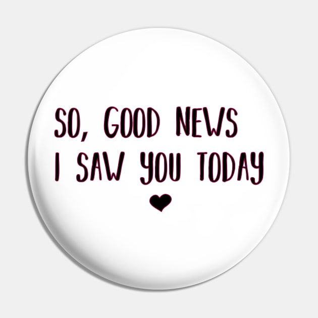So good news i saw you today Pin by family.d