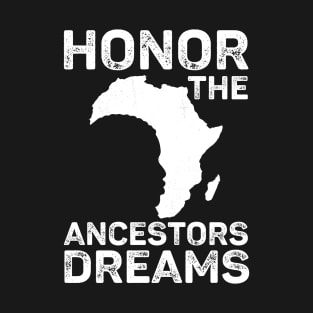 Honor The Ancestors Dreams Black History Month Apparel T-Shirt