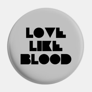 Love Like Bood, black Pin