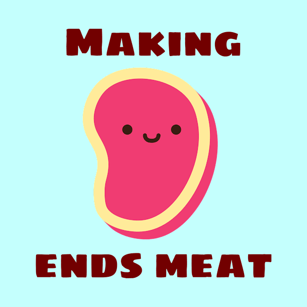 Making Ends Meat | Cute Meat Pun by Allthingspunny