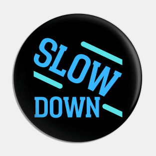 Slow Down Pin