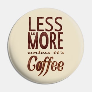 Less is More - unless it's Coffee Pin