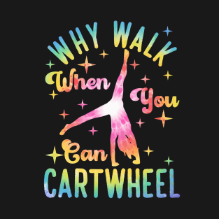 Why Walk When You Can Cartwheel Gymnast Gymnastic Tumbling T-Shirt