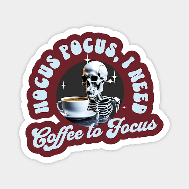HOCUS POCUS I NEED COFFEE TO FOCUS Magnet by Conqcreate Design