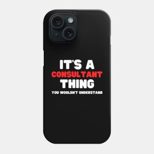 It's A Consultant Thing You Wouldn't Understand Phone Case