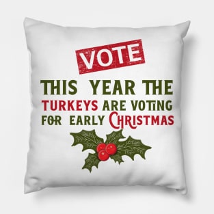 This year the turkeys are voting for early Christmas, Funny Christmas quote Pillow