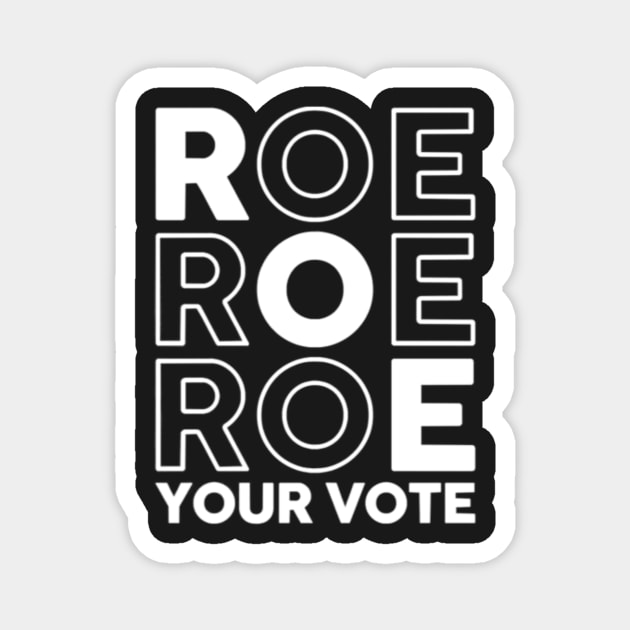 Roe Roe Roe Your Vote Shirt Design for you Magnet by Tee Shop