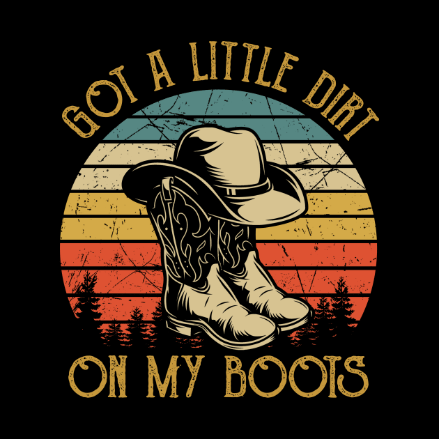 Got A Little Dirt On My Boots Funny Country Music Lover by Ice Cream Monster