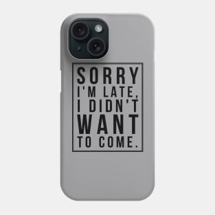 Sorry I'm late (blk text) Phone Case
