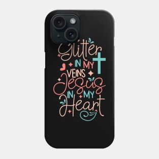 Glitter in my veins Jesus Lover in my heart Phone Case