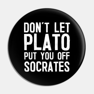 Don't Let Plato Put You Off Socrates Pin