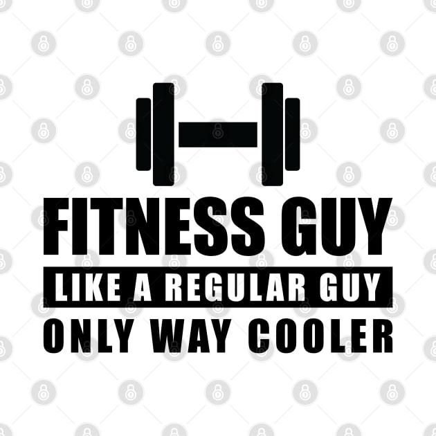 Fitness Guy Like A Regular Guy Only Way Cooler - Funny Quote by DesignWood-Sport