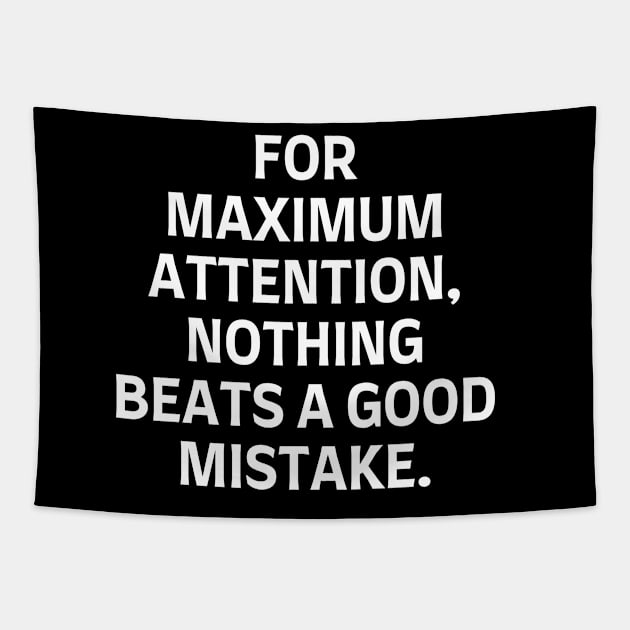 For maximum attention, nothing beats a good mistake. Tapestry by Word and Saying