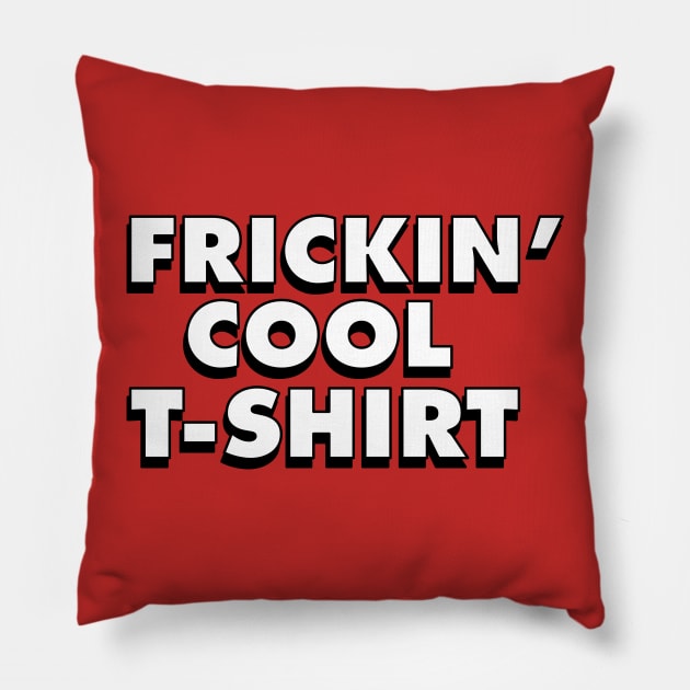 Frickin' Cool T-Shirt Pillow by MoustacheRoboto