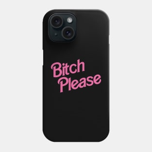 Bitch Please Phone Case