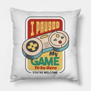 I Paused My Game Pillow