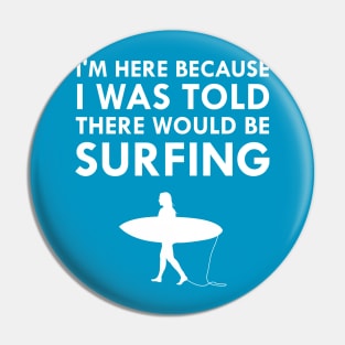 I Was Told There Would Be Surfing Pin