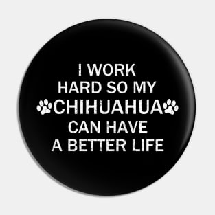 I Work Hard So My Chihuahua Can Have A Better. Pin