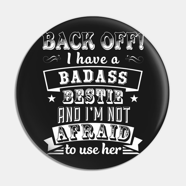 Back Off I Have A Badass Bestie And I'm Not Afraid To Use Her Pin by tshirttrending