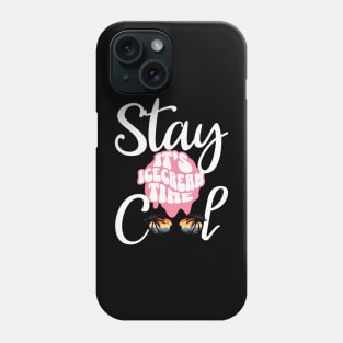 Stay Cool Its Icecream Time Phone Case