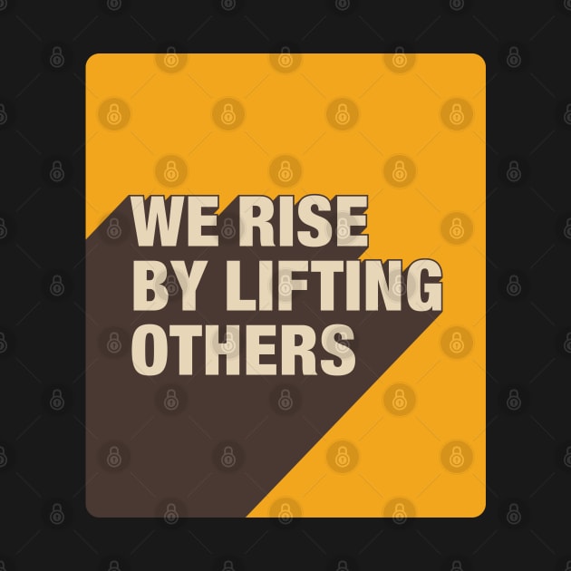 We Rise By Lifting Others by DephaShop