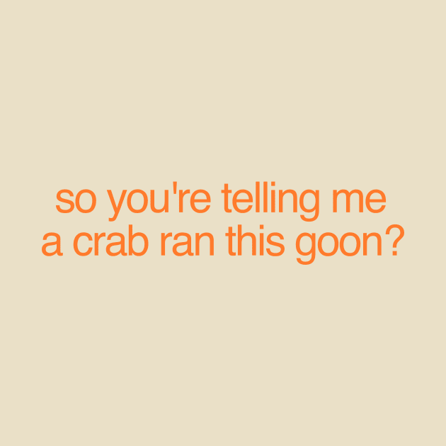 So You're Telling Me A Crab Ran This Goon Shirt | Crab Rangoon Shirt Crab | Rangoon Gift | Best Friend Gift by ILOVEY2K