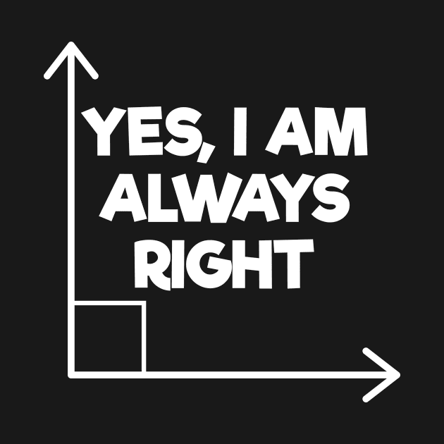 Mathematician Engineering Yes I Am Always Right Funny Math Gift by Tracy