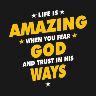 Life Is Amazing When You Fear God And Trust In His Ways T-Shirt