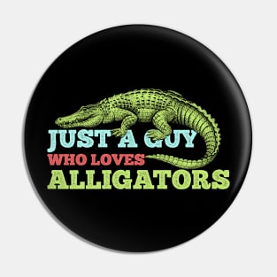 JUST A GUY WHO LOVES ALLIGATORS Pin