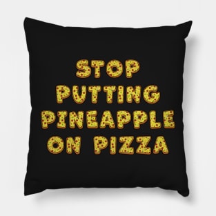 Stop Putting Pineapple on Pizza - Funny Pillow