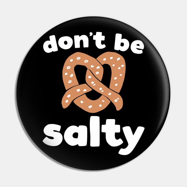 Don't Be Salty, Funny Pretzel Print Pin by kapotka