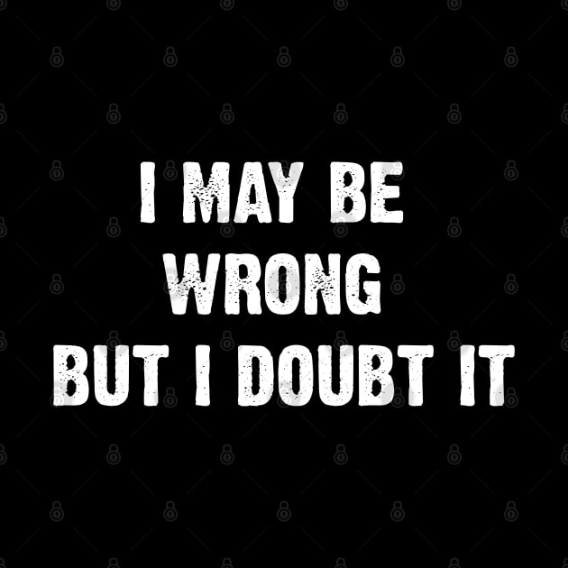 I May Be Wrong But I Doubt It by Emma