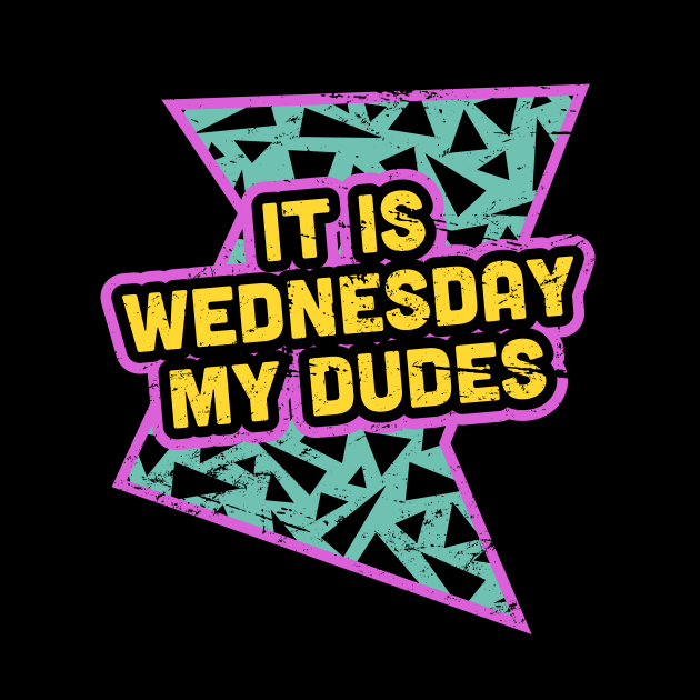 It Is Wednesday My Dudes - Rad 90s by MeatMan