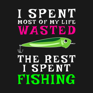 I Spent Most Of My Life Wasted, The Rest I Spent Wasted T-Shirt