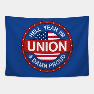 Hell Yeah I'm Union And Damn Proud - Union Proud Tapestry