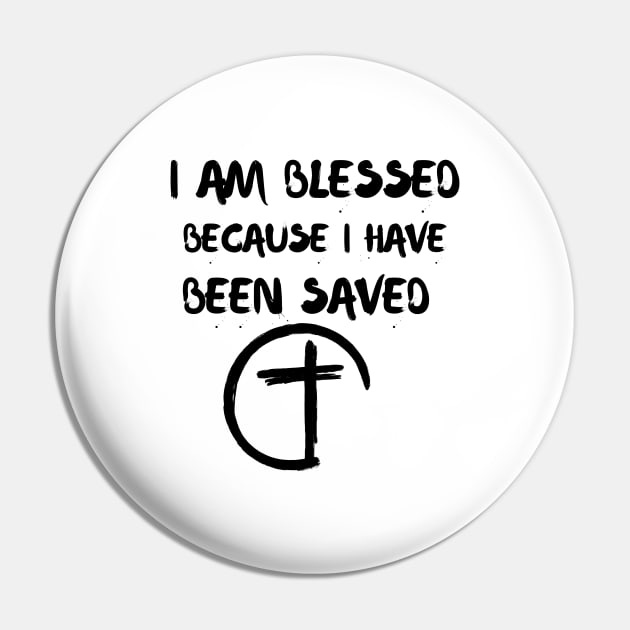 I AM BLESSED BECAUSE I HAVE BEEN SAVED Pin by Faith & Freedom Apparel 