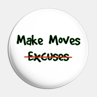 Make Moves Not Excuses Pin