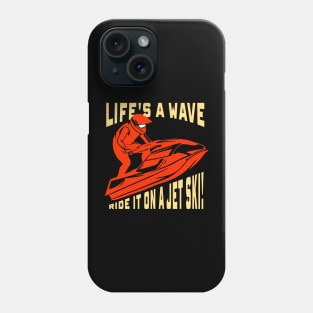 Jet Skiing Gift ,Life's a wave, ride it on a jet ski! Phone Case