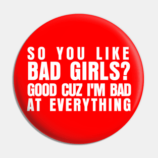 SO YOU LIKE BAD GIRL Pin