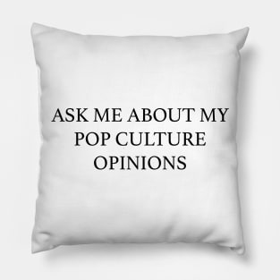 Ask Me About My Pop Culture Opinions Pillow