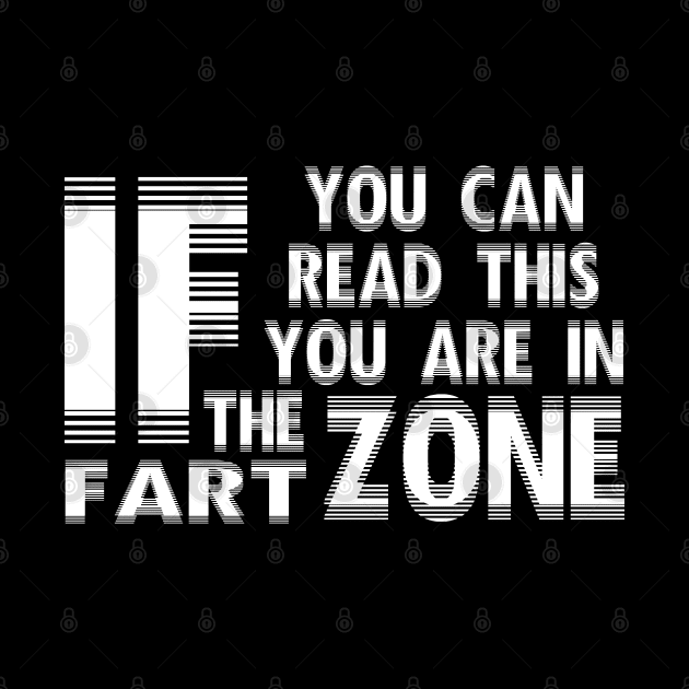 If You Can Read This You're In Fart Zone by SAM DLS