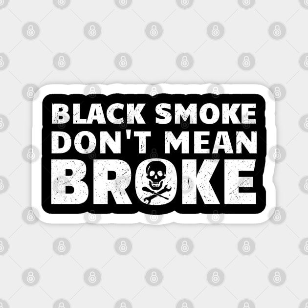 Black Smoke Don't Mean It's Broke Magnet by Clara switzrlnd