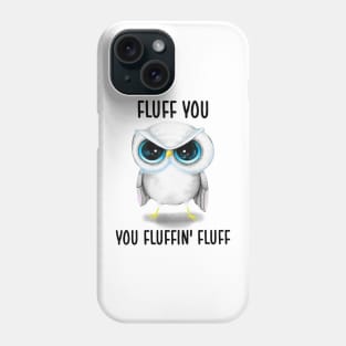 Fluff You You Fluffin' Fluff Cute Owl Shirt Phone Case