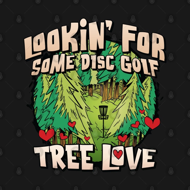 Looking for some Disc Golf Tree Love for Men & Women by Graphic Duster