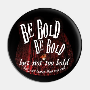 Be Bold But Not Too Bold Pin