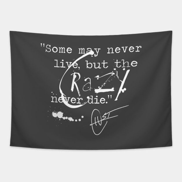 Some May Never Live But The Crazy Never Die Tapestry by gonzoville