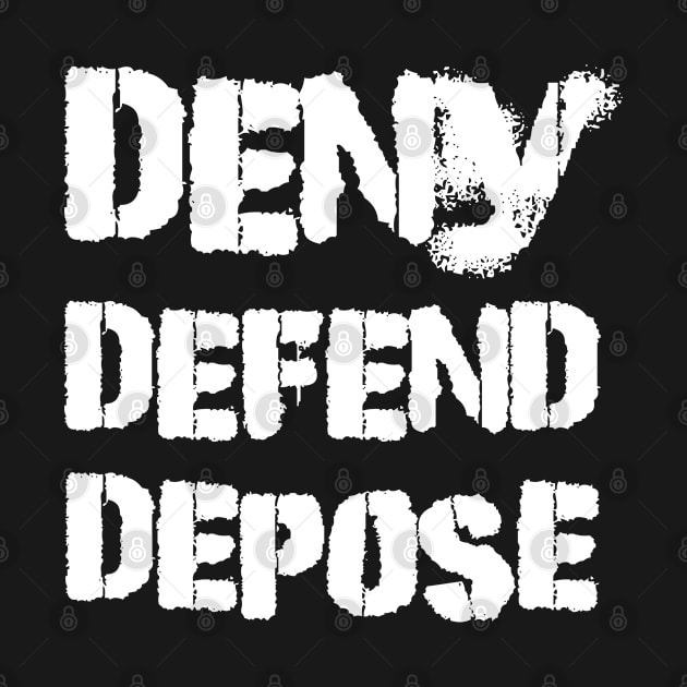 Deny Defend Depose Deny Defend Depose T Shirt TeePublic