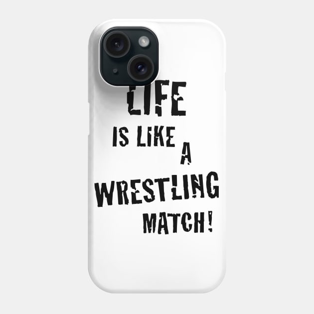 Life is like a wrestling match! (Black) Phone Case by MrFaulbaum